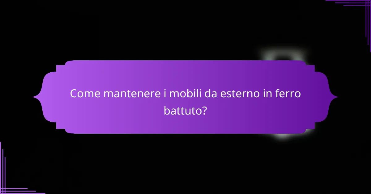 Come mantenere i mobili da esterno in ferro battuto?