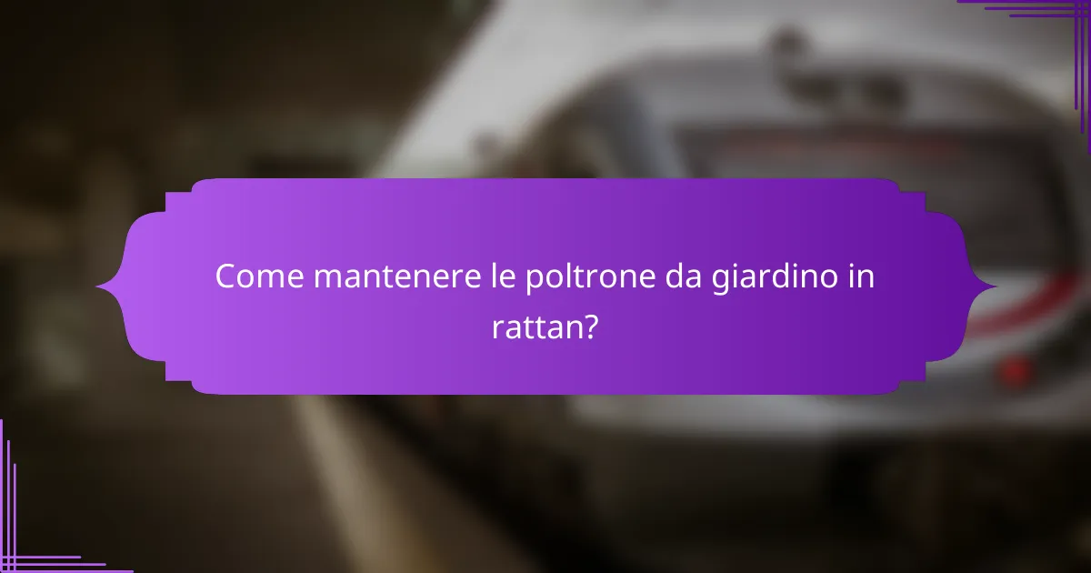 Come mantenere le poltrone da giardino in rattan?