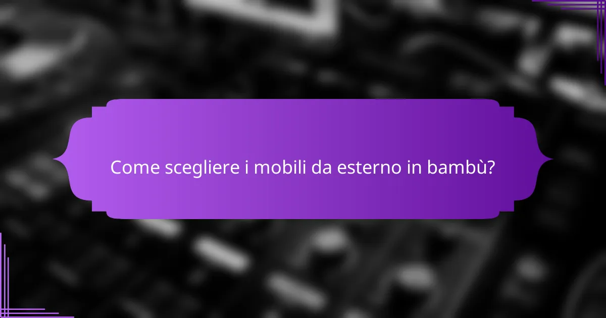 Come scegliere i mobili da esterno in bambù?