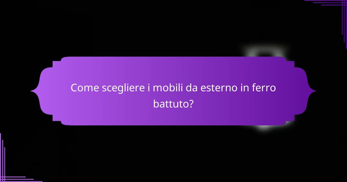 Come scegliere i mobili da esterno in ferro battuto?