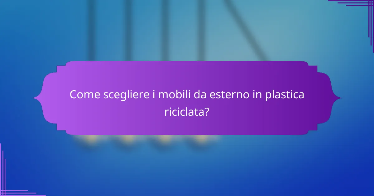 Come scegliere i mobili da esterno in plastica riciclata?