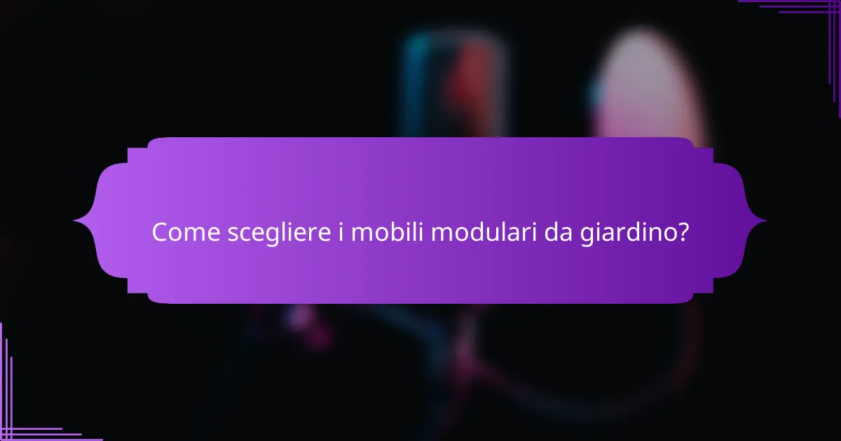 Come scegliere i mobili modulari da giardino?