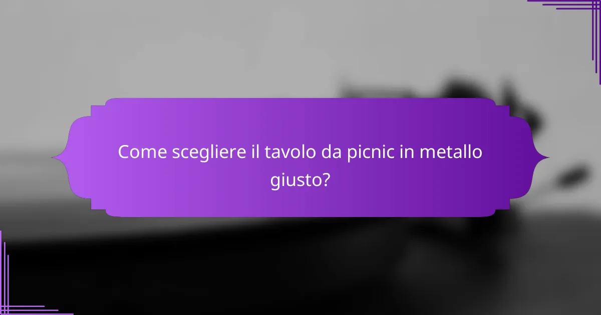 Come scegliere il tavolo da picnic in metallo giusto?