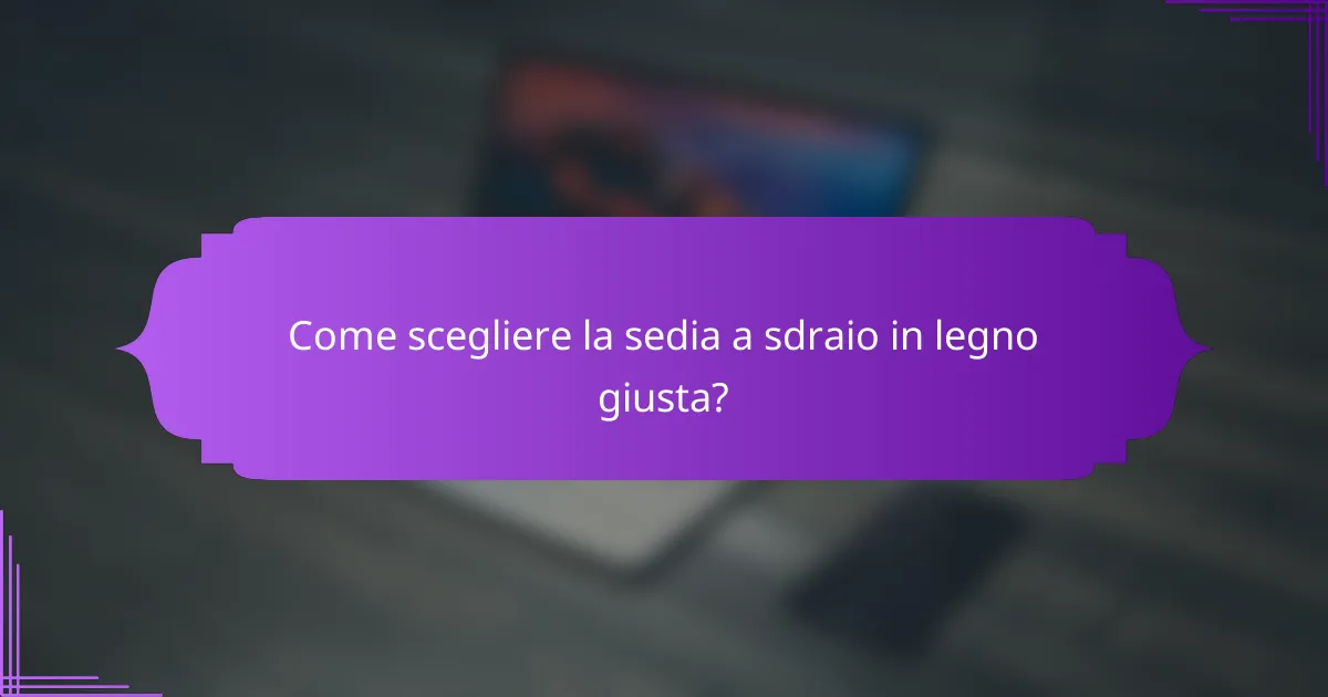 Come scegliere la sedia a sdraio in legno giusta?