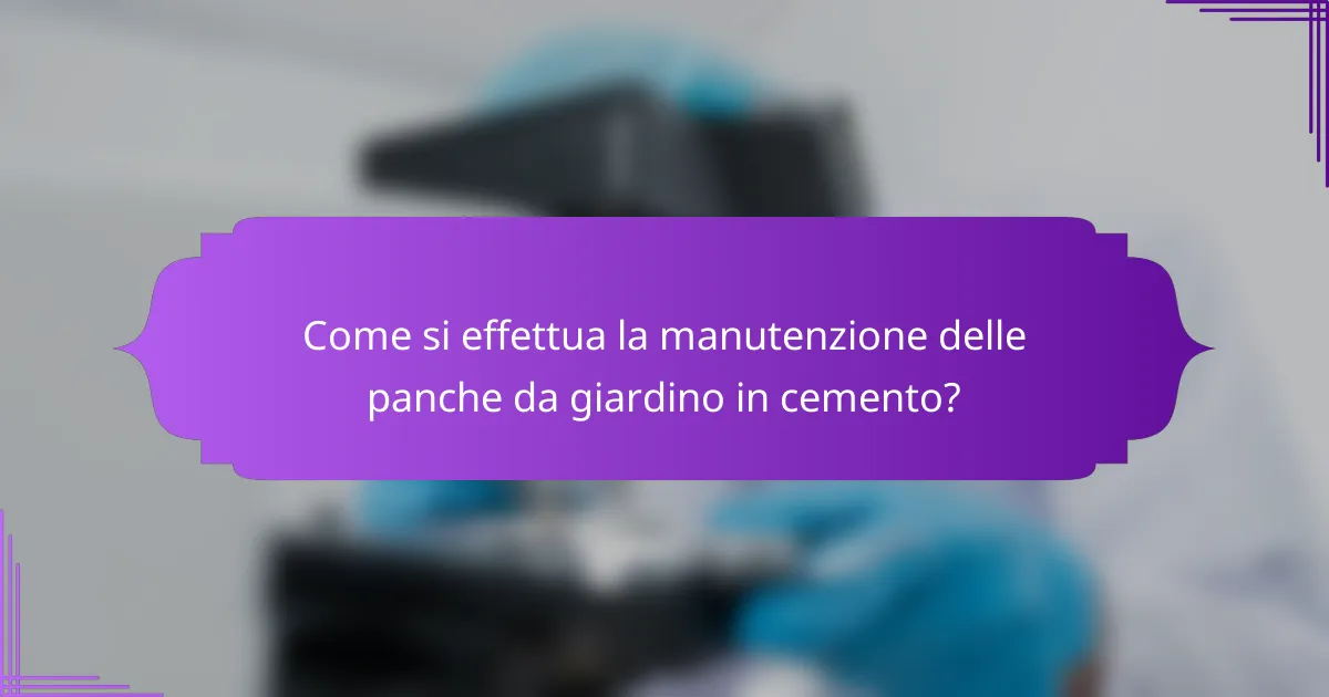 Come si effettua la manutenzione delle panche da giardino in cemento?
