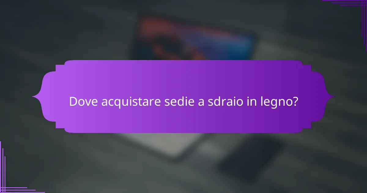 Dove acquistare sedie a sdraio in legno?