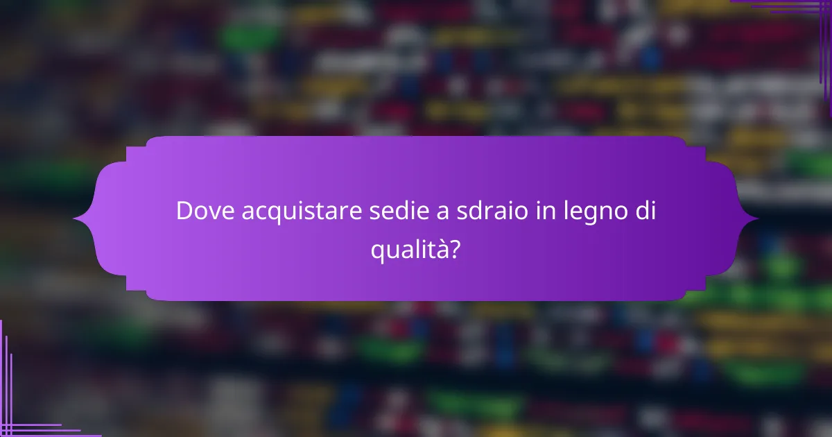 Dove acquistare sedie a sdraio in legno di qualità?