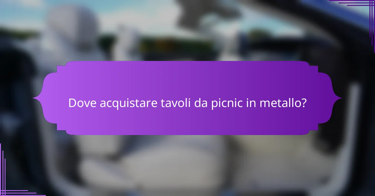 Dove acquistare tavoli da picnic in metallo?