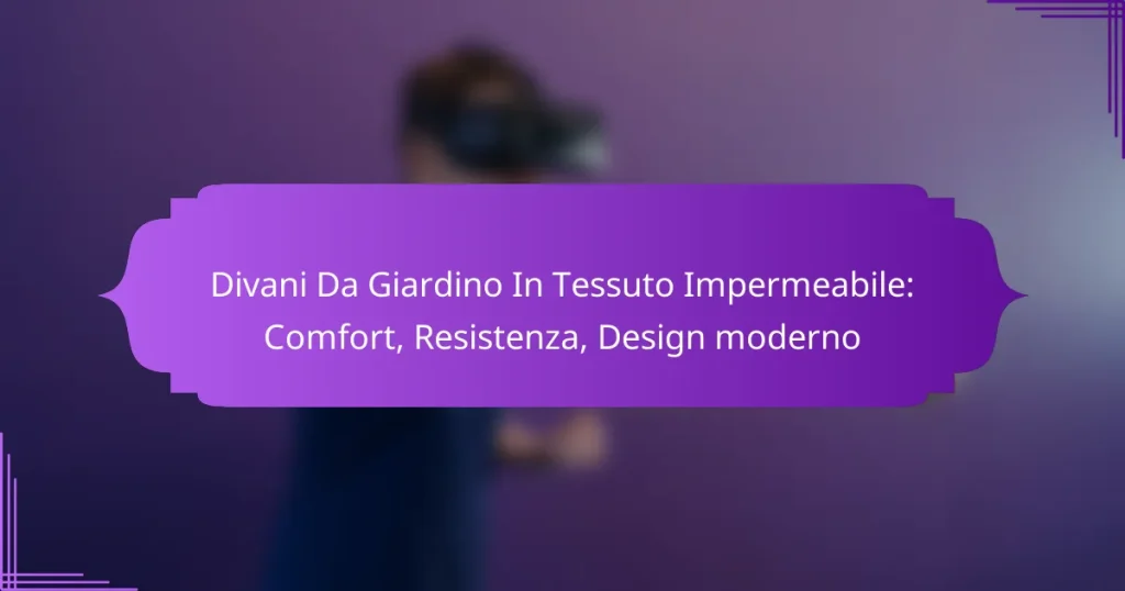 Divani Da Giardino In Tessuto Impermeabile: Comfort, Resistenza, Design moderno