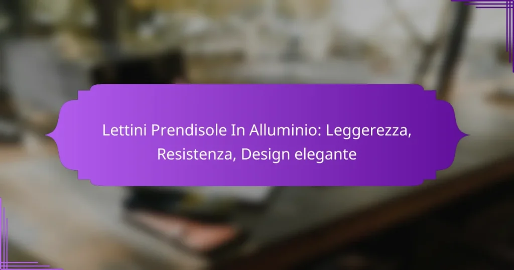 Lettini Prendisole In Alluminio: Leggerezza, Resistenza, Design elegante