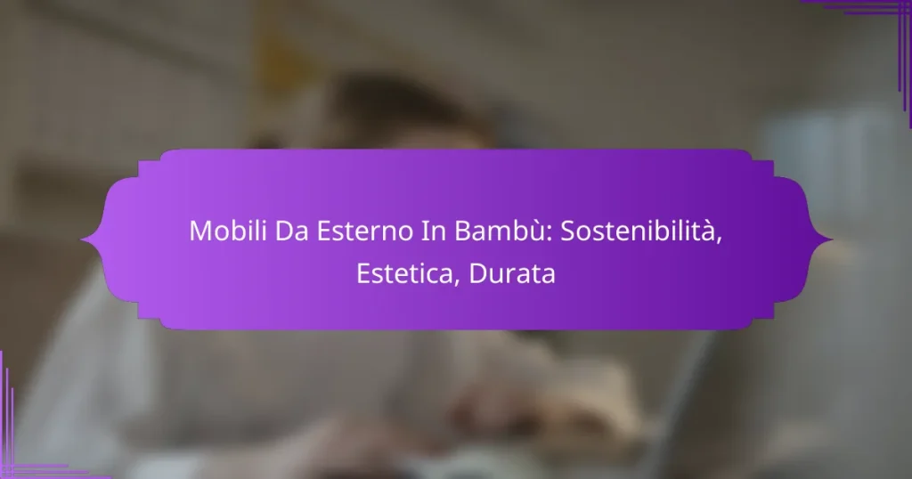 Mobili Da Esterno In Bambù: Sostenibilità, Estetica, Durata