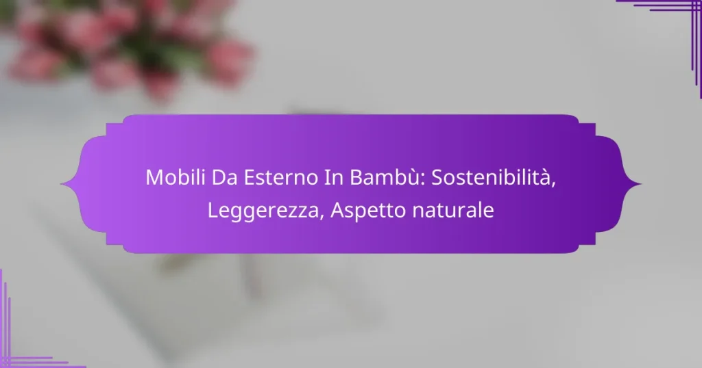 Mobili Da Esterno In Bambù: Sostenibilità, Leggerezza, Aspetto naturale