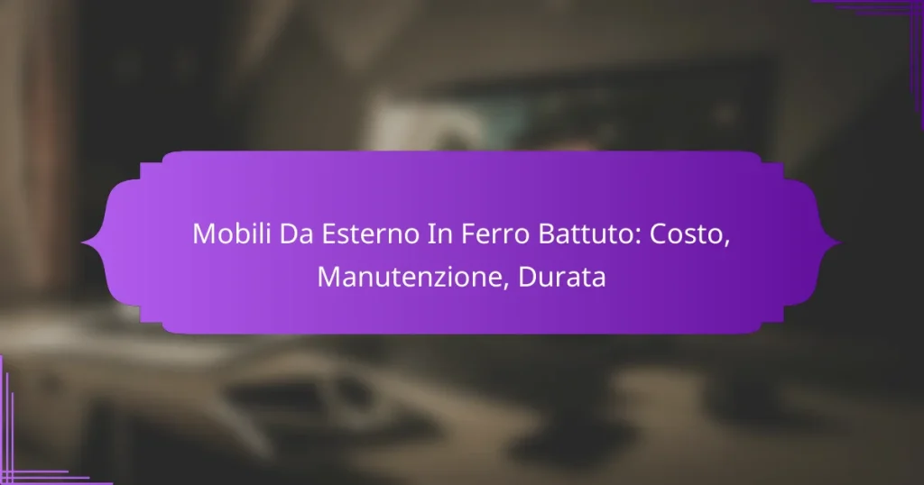 Mobili Da Esterno In Ferro Battuto: Costo, Manutenzione, Durata
