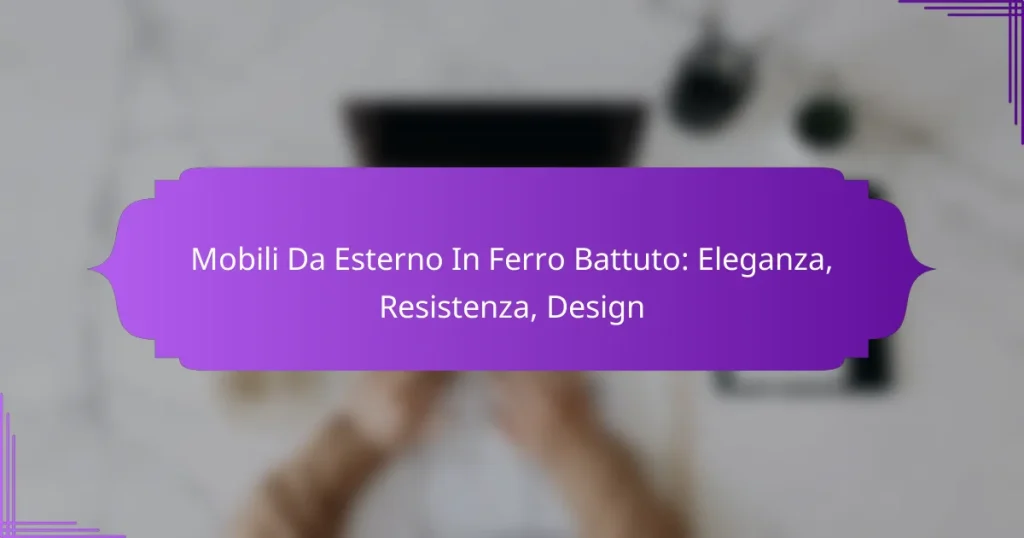 Mobili Da Esterno In Ferro Battuto: Eleganza, Resistenza, Design