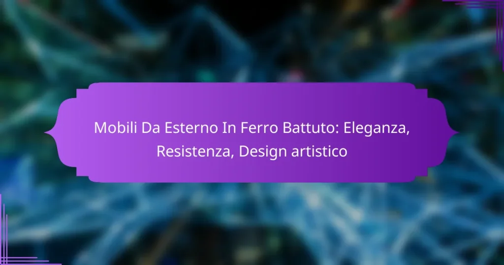 Mobili Da Esterno In Ferro Battuto: Eleganza, Resistenza, Design artistico