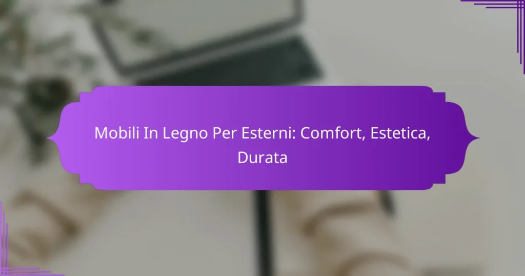 Mobili In Legno Per Esterni: Comfort, Estetica, Durata