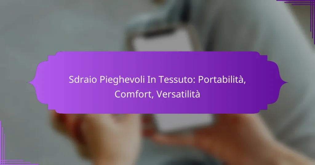 Sdraio Pieghevoli In Tessuto: Portabilità, Comfort, Versatilità
