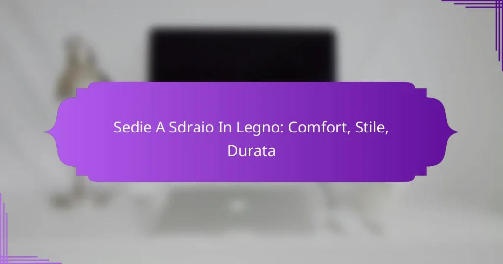 Sedie A Sdraio In Legno: Comfort, Stile, Durata