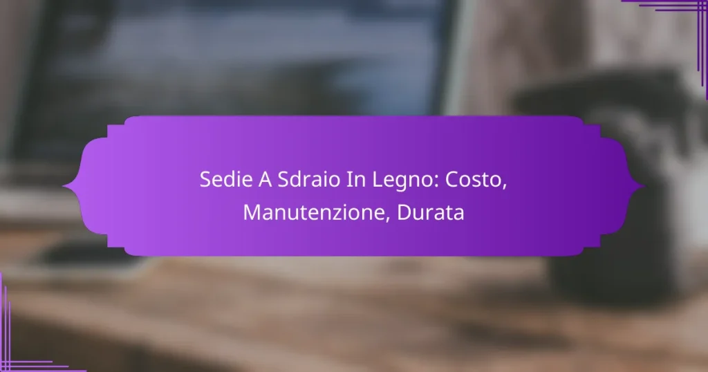 Sedie A Sdraio In Legno: Costo, Manutenzione, Durata