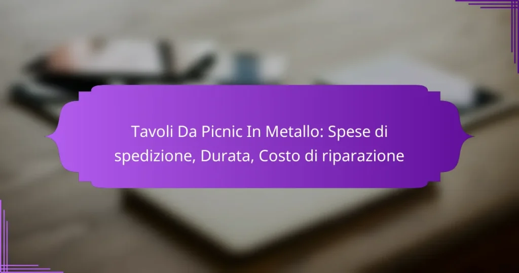 Tavoli Da Picnic In Metallo: Spese di spedizione, Durata, Costo di riparazione