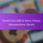 Tavolini Da Caffè In Vetro: Prezzo, Manutenzione, Durata