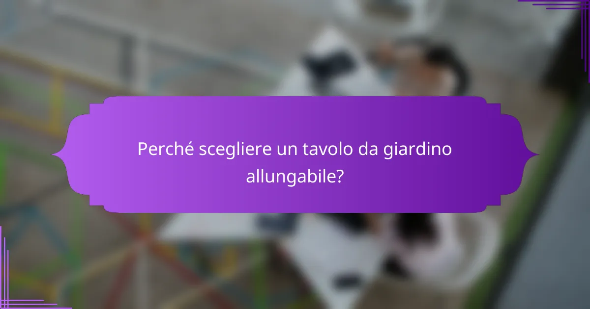 Perché scegliere un tavolo da giardino allungabile?