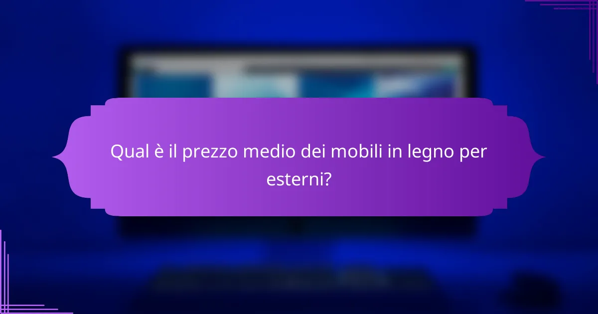Qual è il prezzo medio dei mobili in legno per esterni?
