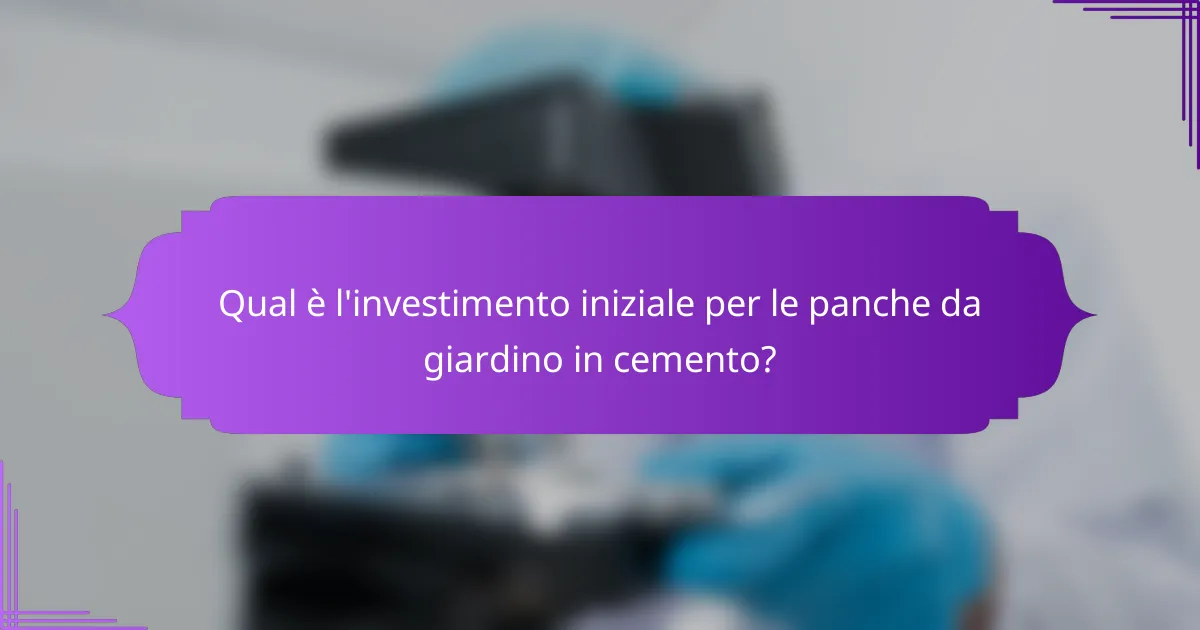 Qual è l'investimento iniziale per le panche da giardino in cemento?