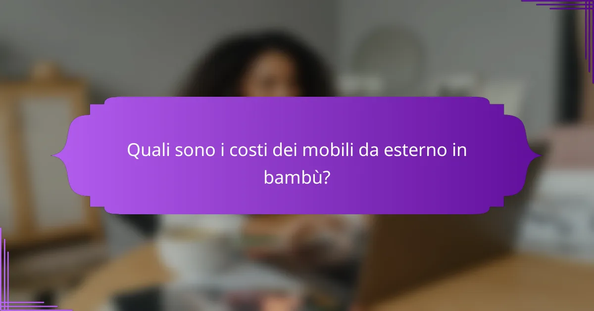 Quali sono i costi dei mobili da esterno in bambù?