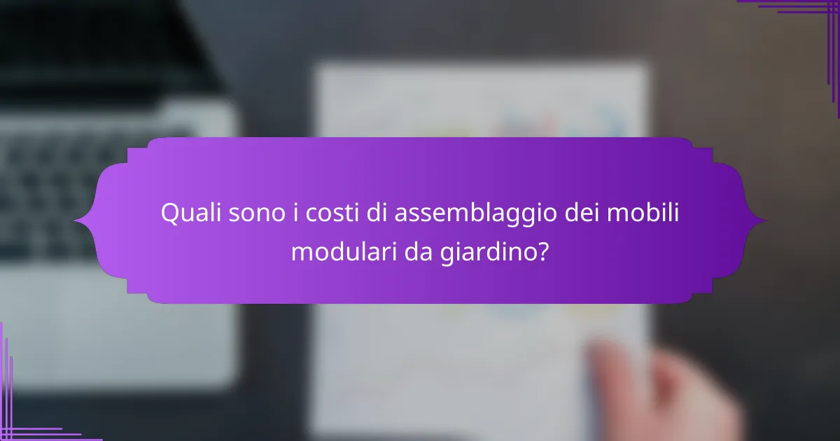 Quali sono i costi di assemblaggio dei mobili modulari da giardino?