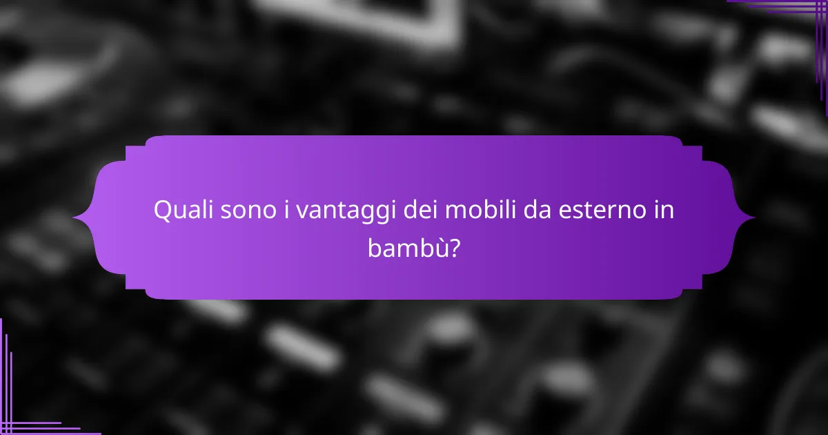 Quali sono i vantaggi dei mobili da esterno in bambù?