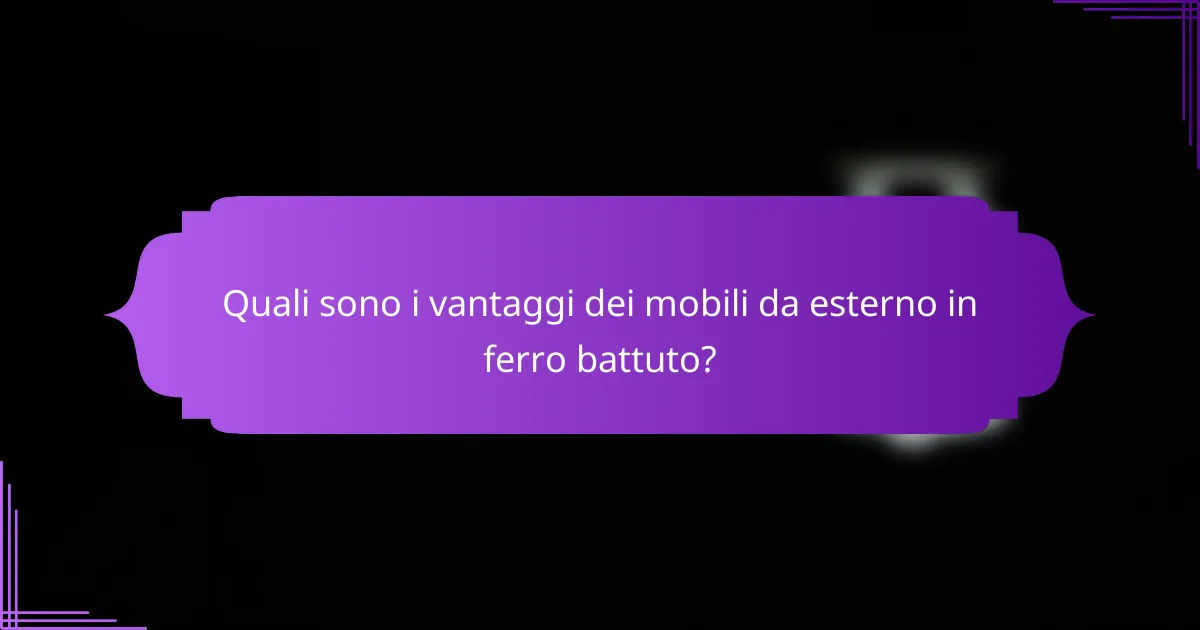 Quali sono i vantaggi dei mobili da esterno in ferro battuto?