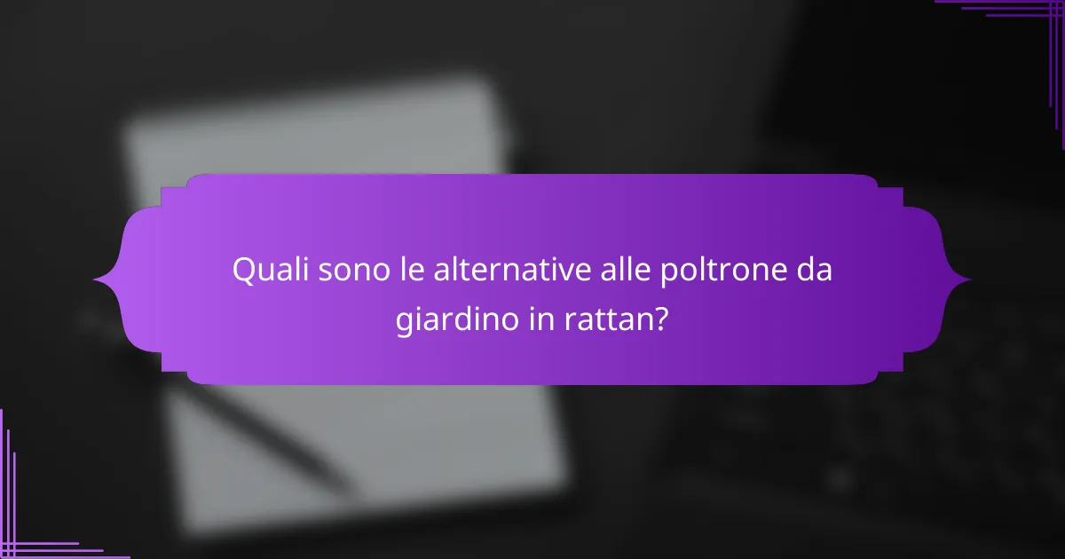 Quali sono le alternative alle poltrone da giardino in rattan?