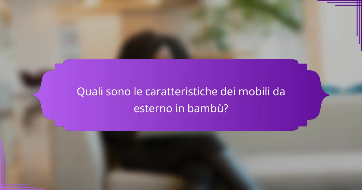 Quali sono le caratteristiche dei mobili da esterno in bambù?