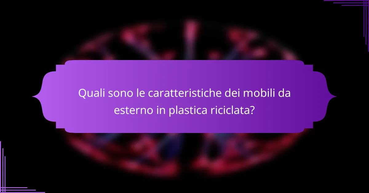 Quali sono le caratteristiche dei mobili da esterno in plastica riciclata?