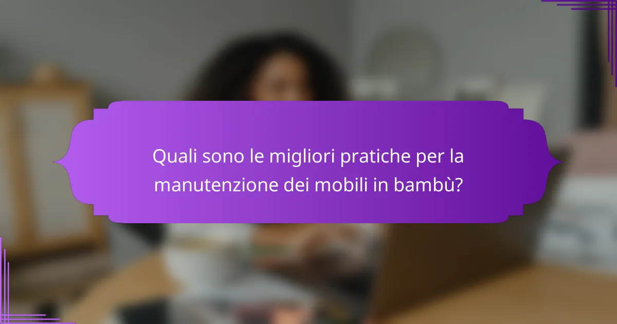 Quali sono le migliori pratiche per la manutenzione dei mobili in bambù?