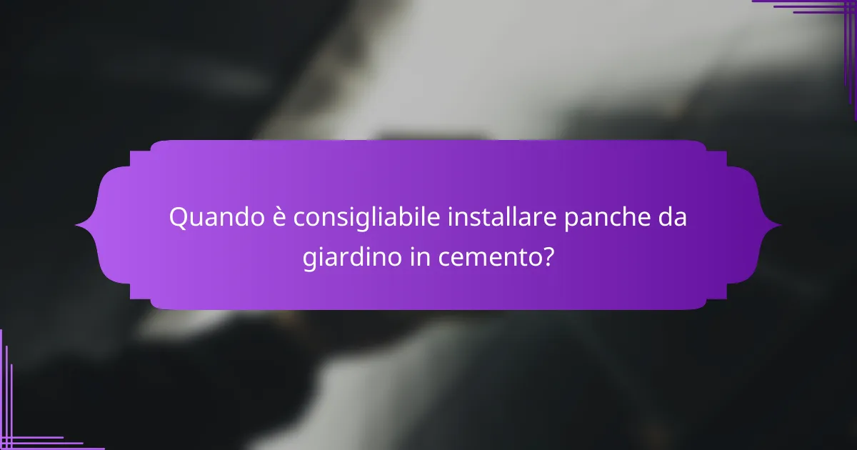 Quando è consigliabile installare panche da giardino in cemento?
