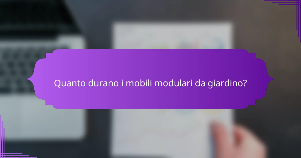 Quanto durano i mobili modulari da giardino?